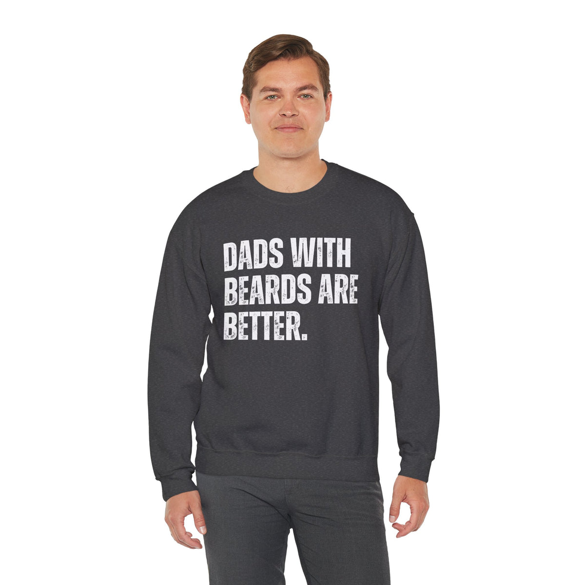 Dads With Beards Are Better - Distressed – Gildan Heavy Blend | Trendy Men's Soft Sweatshirt. Direct to Garment. Printed & Shipped in the USA. Unisex Sizes.