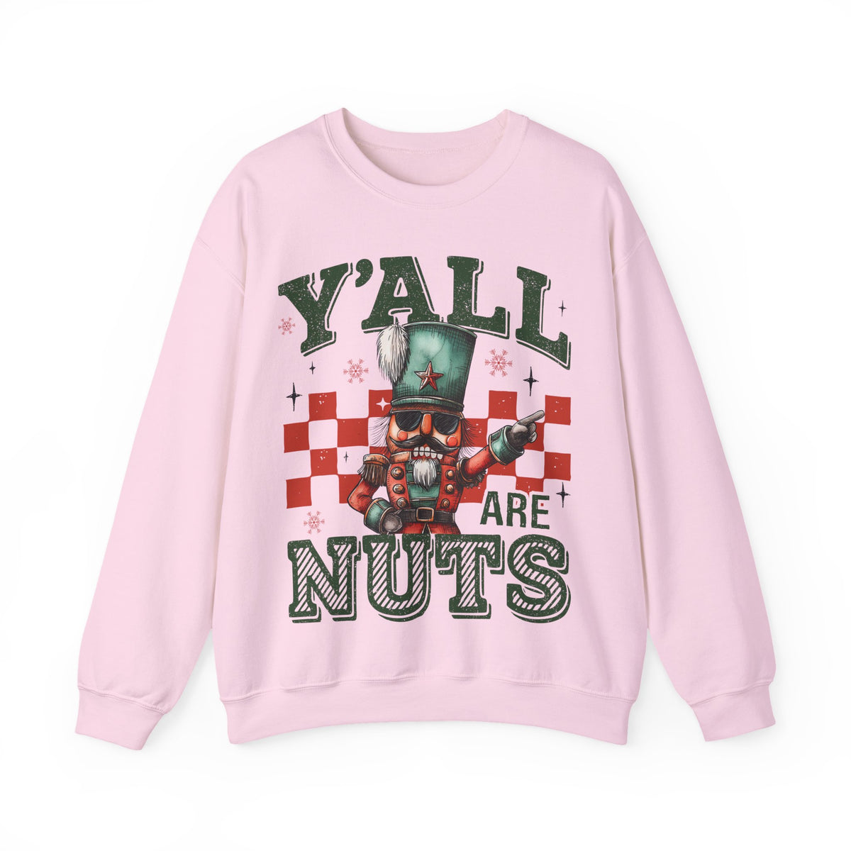 Y'all Are Nuts Nutcracker – Gildan Heavy Blend | Trendy Women’s and Men's Soft Sweatshirt. Direct to Garment. Printed & Shipped in the USA. Unisex Sizes.