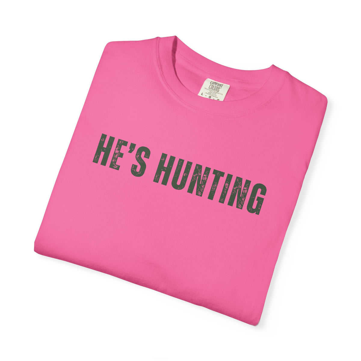 He's Hunting - Distressed - Comfort Colors | Trendy Women's T-Shirt. Direct to Garment. Printed & Shipped in the USA. Unisex Sizes.