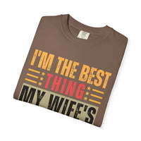 I'm the Best Thing My Wife's Ever Found on the Internet - Husband - Comfort Colors | Trendy Men's T-Shirt. Direct to Garment. Printed & Shipped in the USA. Unisex Sizes.