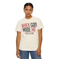 When God Made Me "This'll Be Fun" Christian Faith - Comfort Colors | Trendy Women's T-Shirt. Direct to Garment. Printed & Shipped in the USA. Unisex Sizes.