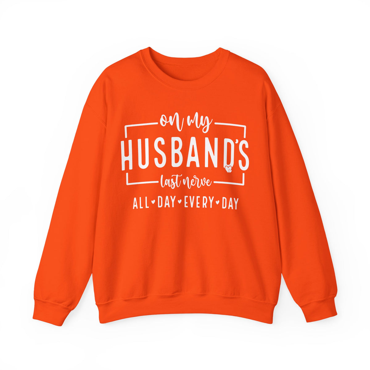 On My Husband's Last Nerve – Gildan Heavy Blend | Trendy Women’s Soft Sweatshirt. Direct to Garment. Printed & Shipped in the USA. Unisex Sizes.
