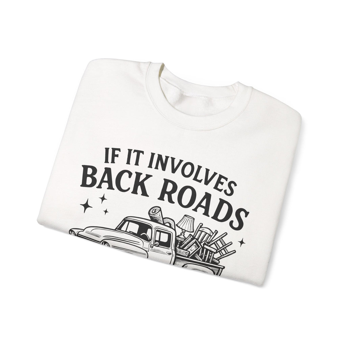 If It Involves Back Roads, Flea Markets and Junkin' Count Me In – Gildan Heavy Blend | Trendy Women’s and Men's Soft Sweatshirt. Direct to Garment. Printed & Shipped in the USA. Unisex Sizes.