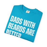 Dads With Beards Are Better - Distressed - Comfort Colors | Trendy Men's T-Shirt. Direct to Garment. Printed & Shipped in the USA. Unisex Sizes.