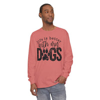 Life Is Better With My Dogs, Distressed - Comfort Colors | Trendy Women's and Men's Long Sleeve T-Shirt. Direct to Garment. Printed & Shipped in the USA. Unisex Sizes.