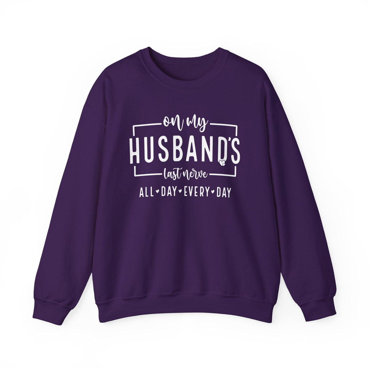 On My Husband's Last Nerve – Gildan Heavy Blend | Trendy Women’s Soft Sweatshirt. Direct to Garment. Printed & Shipped in the USA. Unisex Sizes.