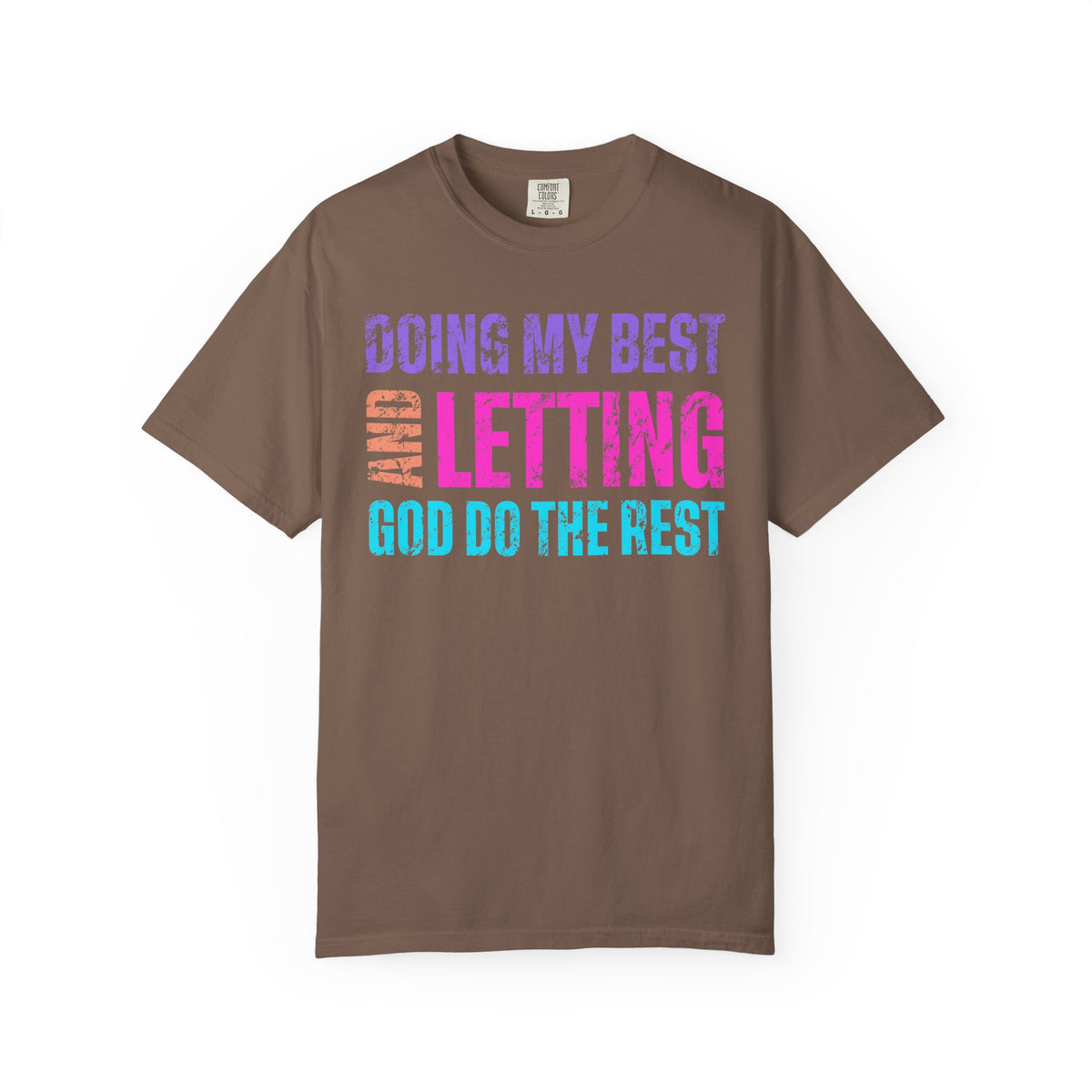 Doing My Best and Letting God Do The Rest - Comfort Colors | Trendy Women's T-Shirt. Direct to Garment. Printed & Shipped in the USA. Unisex Sizes.