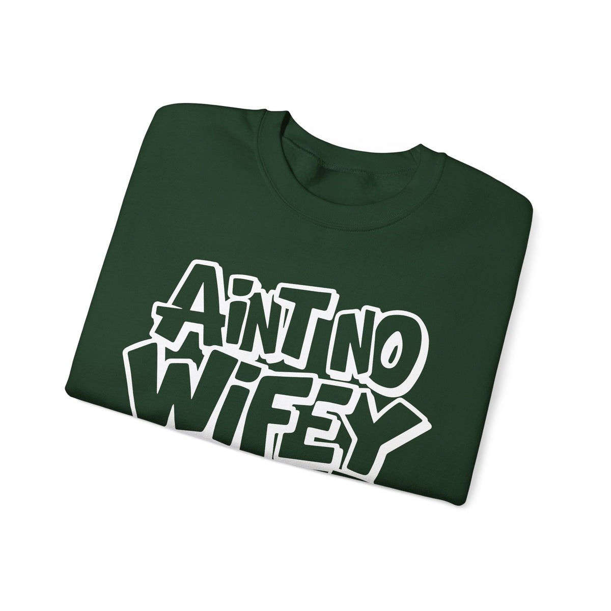 Ain't No Wifey Like The One I Got – Gildan Heavy Blend | Trendy Men's Soft Sweatshirt. Direct to Garment. Printed & Shipped in the USA. Unisex Sizes.