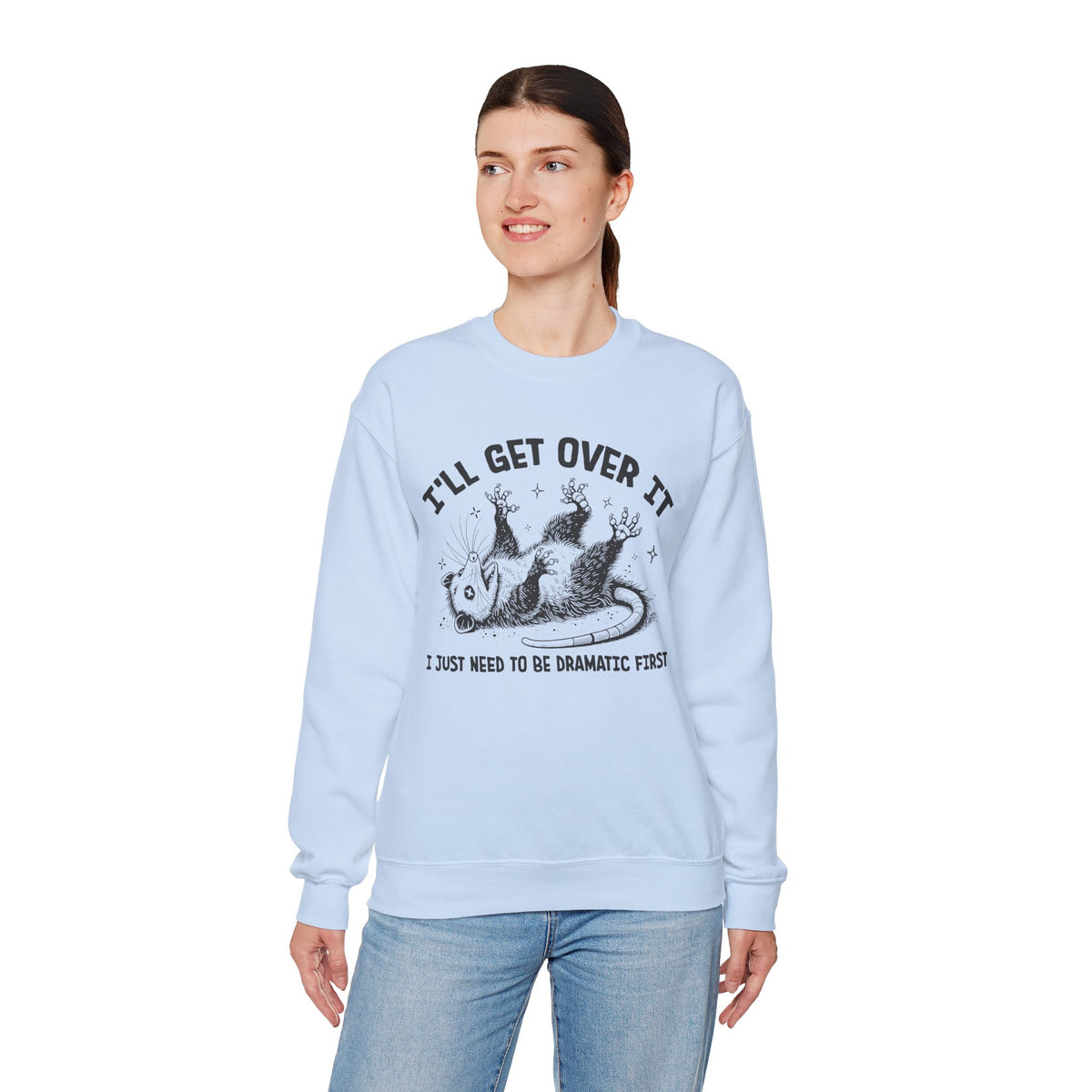 I'll Get Over It, Dramatic Possum – Gildan Heavy Blend | Trendy Women’s and Men's Soft Sweatshirt. Direct to Garment. Printed & Shipped in the USA. Unisex Sizes.