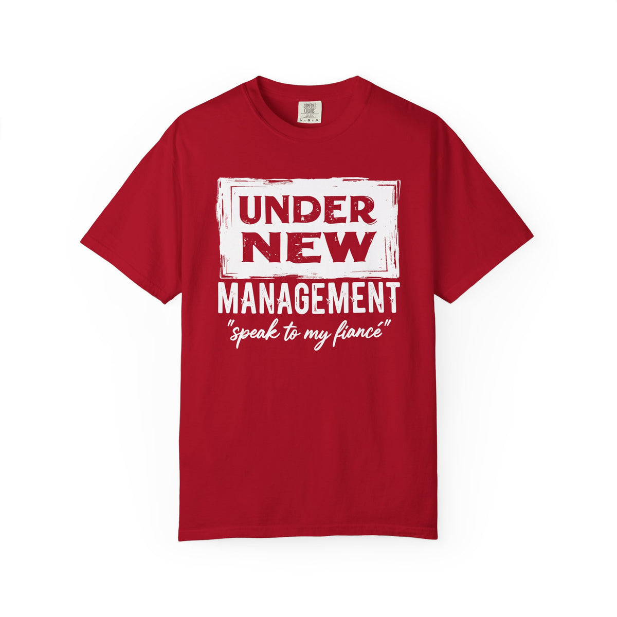 Under New Management "Speak to My Fiancé" - Comfort Colors | Trendy Men's and Women's T-Shirt. Direct to Garment. Printed & Shipped in the USA. Unisex Sizes.