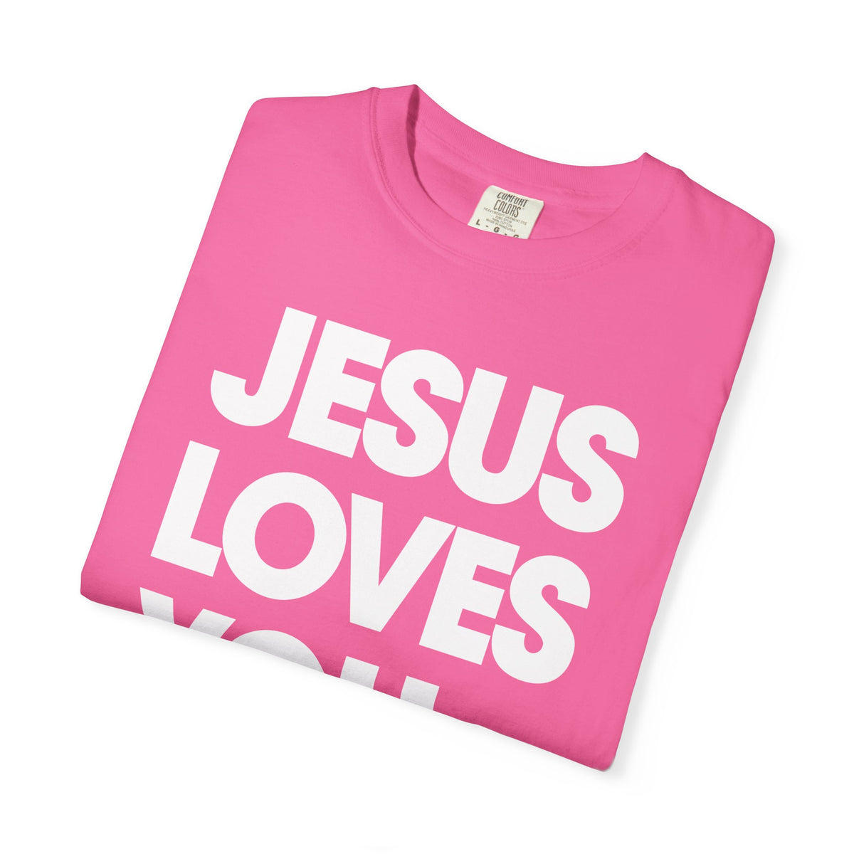 Jesus Loves You - Comfort Colors | Trendy Women's and Men's T-Shirt. Direct to Garment. Printed & Shipped in the USA. Unisex Sizes.