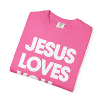 Jesus Loves You - Comfort Colors | Trendy Women's and Men's T-Shirt. Direct to Garment. Printed & Shipped in the USA. Unisex Sizes.