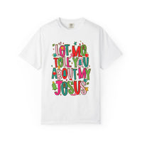 Let Me Tell You About My Jesus - Christmas Faith - Comfort Colors | Trendy Women's T-Shirt. Direct to Garment. Printed & Shipped in the USA. Unisex Sizes.