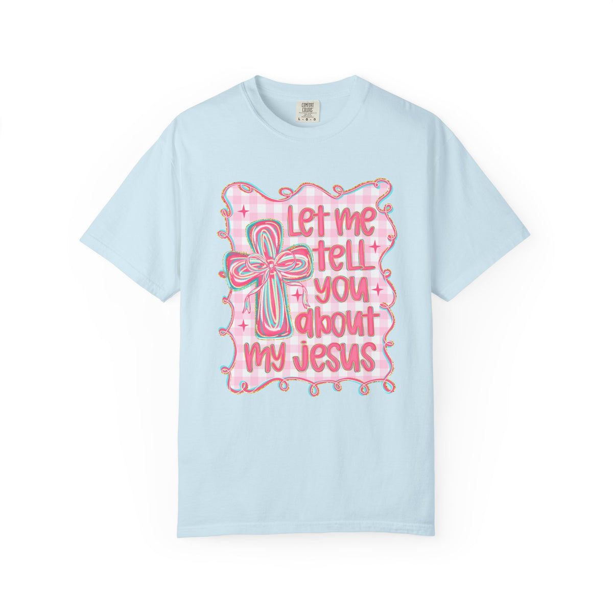 Let Me Tell You About My Jesus, Pink and Green - Comfort Colors | Trendy Women's T-Shirt. Direct to Garment. Printed & Shipped in the USA. Unisex Sizes.