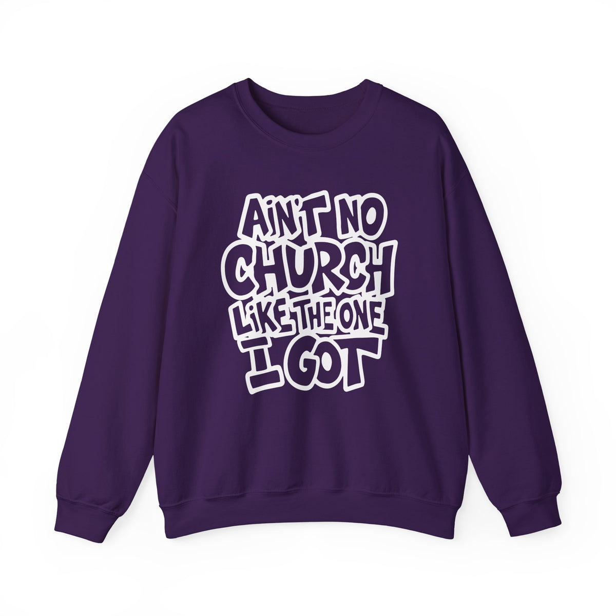 Ain't No Church Like The One I Got – Gildan Heavy Blend | Trendy Women’s and Men's Soft Sweatshirt. Direct to Garment. Printed & Shipped in the USA. Unisex Sizes.