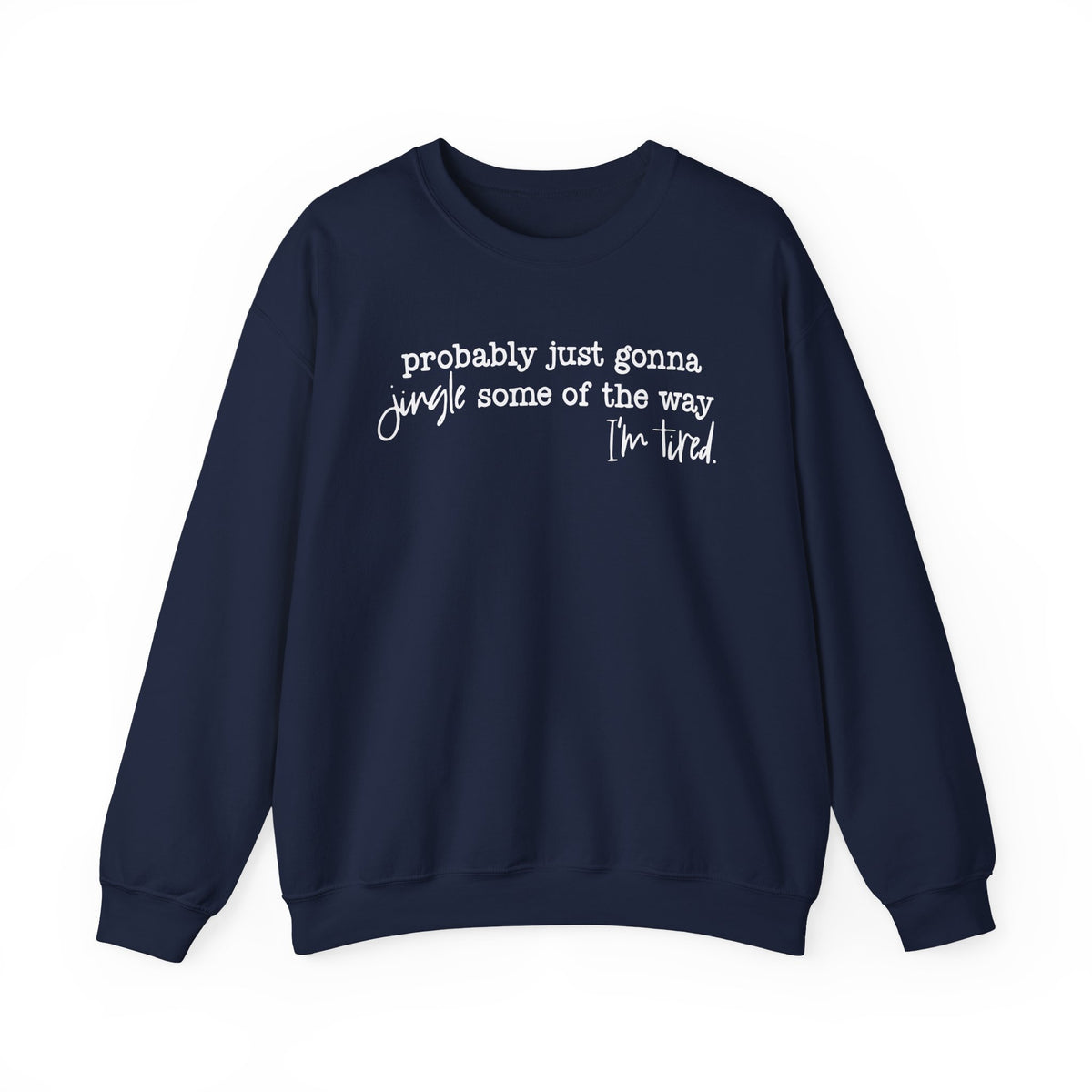 Probably Just Gonna Jingle Some Of The Way I'm Tired – Gildan Heavy Blend | Trendy Men's and Women’s Soft Sweatshirt. Direct to Garment. Printed & Shipped in the USA. Unisex Sizes.