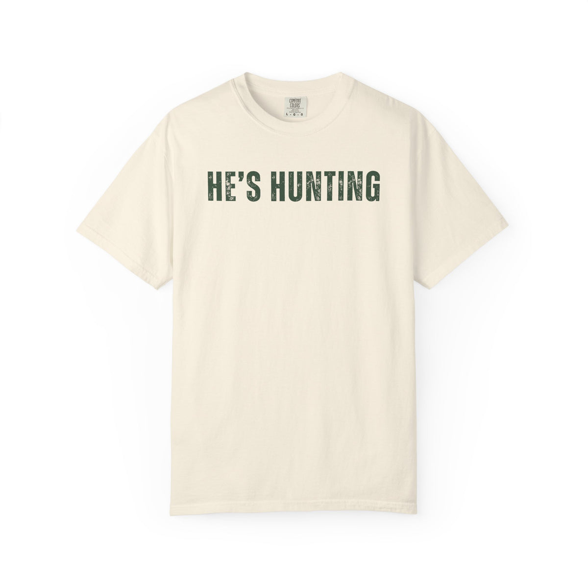 He's Hunting - Distressed - Comfort Colors | Trendy Women's T-Shirt. Direct to Garment. Printed & Shipped in the USA. Unisex Sizes.
