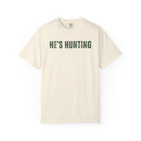 He's Hunting - Distressed - Comfort Colors | Trendy Women's T-Shirt. Direct to Garment. Printed & Shipped in the USA. Unisex Sizes.
