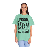 Life Goal Rescue All The Dogs - Comfort Colors | Trendy Unisex T-Shirt. Direct to Garment. Printed & Shipped in the USA. Unisex Sizes.