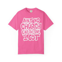 Ain't No Church Like The One I Got - Comfort Colors | Trendy Men's and Women's T-Shirt. Direct to Garment. Printed & Shipped in the USA. Unisex Sizes.