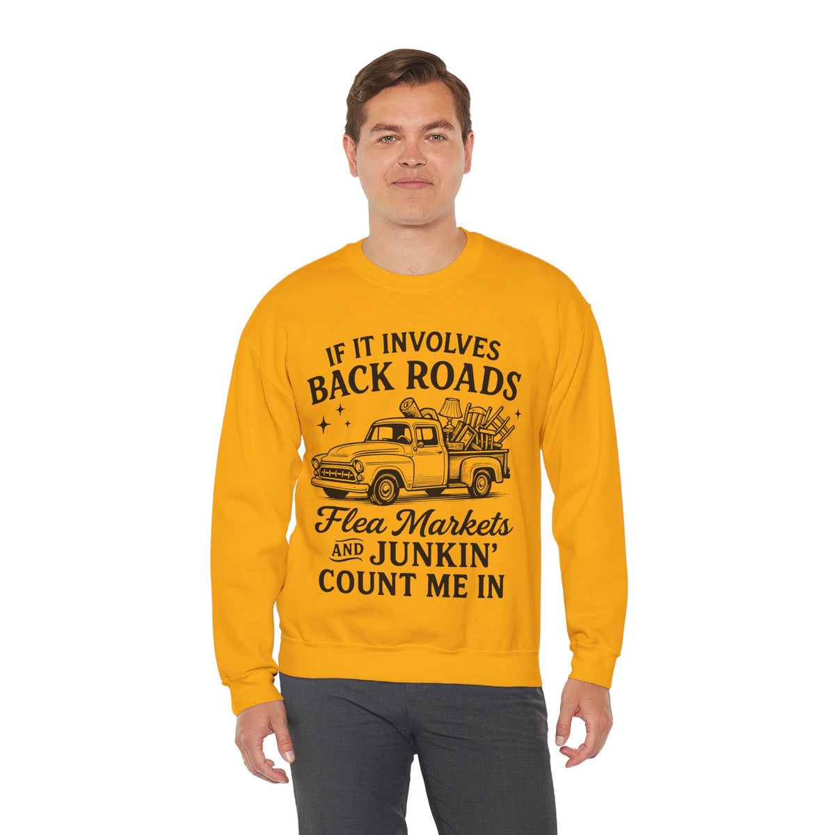If It Involves Back Roads, Flea Markets and Junkin' Count Me In – Gildan Heavy Blend | Trendy Women’s and Men's Soft Sweatshirt. Direct to Garment. Printed & Shipped in the USA. Unisex Sizes.