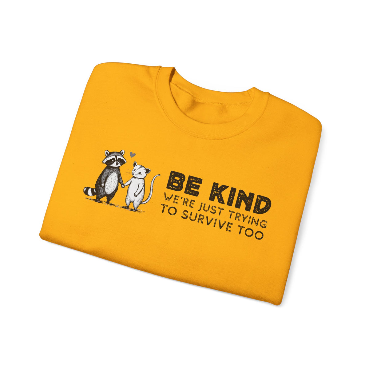 Be Kind. We're Just Trying To Survive Too. Possum. Raccoon. *This Shirt Saves Lives* – Gildan Heavy Blend | Trendy Men's and Women's Soft Sweatshirt. Direct to Garment. Printed & Shipped in the USA. Unisex Sizes.