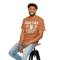 Dad Tax, If I'm Buyin I'm Tryin - Comfort Colors | Trendy Men's T-Shirt. Direct to Garment. Printed & Shipped in the USA. Unisex Sizes.