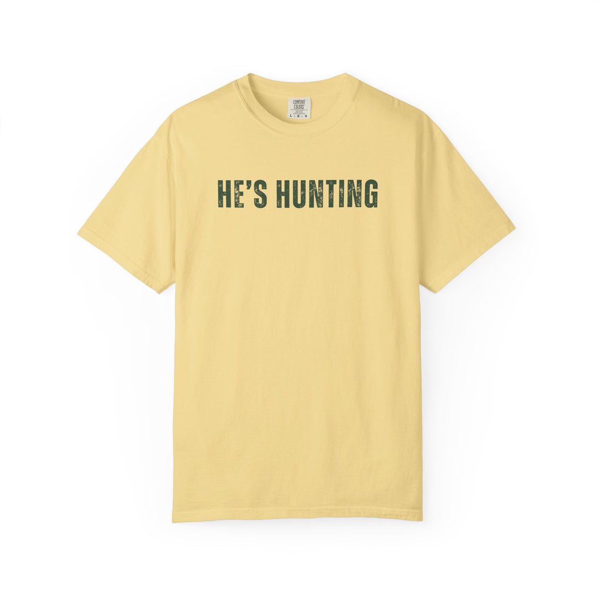 He's Hunting - Distressed - Comfort Colors | Trendy Women's T-Shirt. Direct to Garment. Printed & Shipped in the USA. Unisex Sizes.