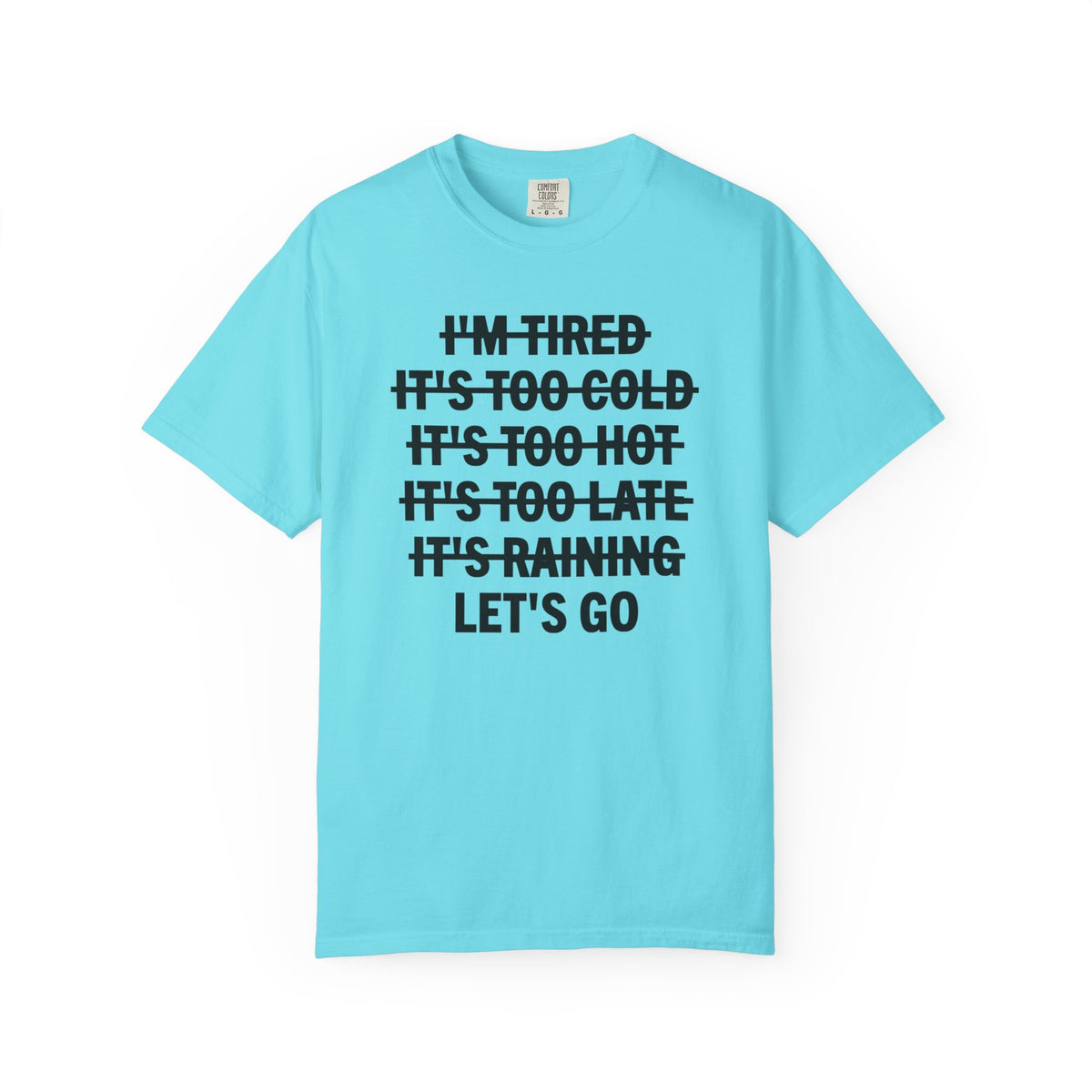 No Excuses, Let's Go - Comfort Colors | Trendy Men's and Women's T-Shirt. Direct to Garment. Printed & Shipped in the USA. Unisex Sizes.
