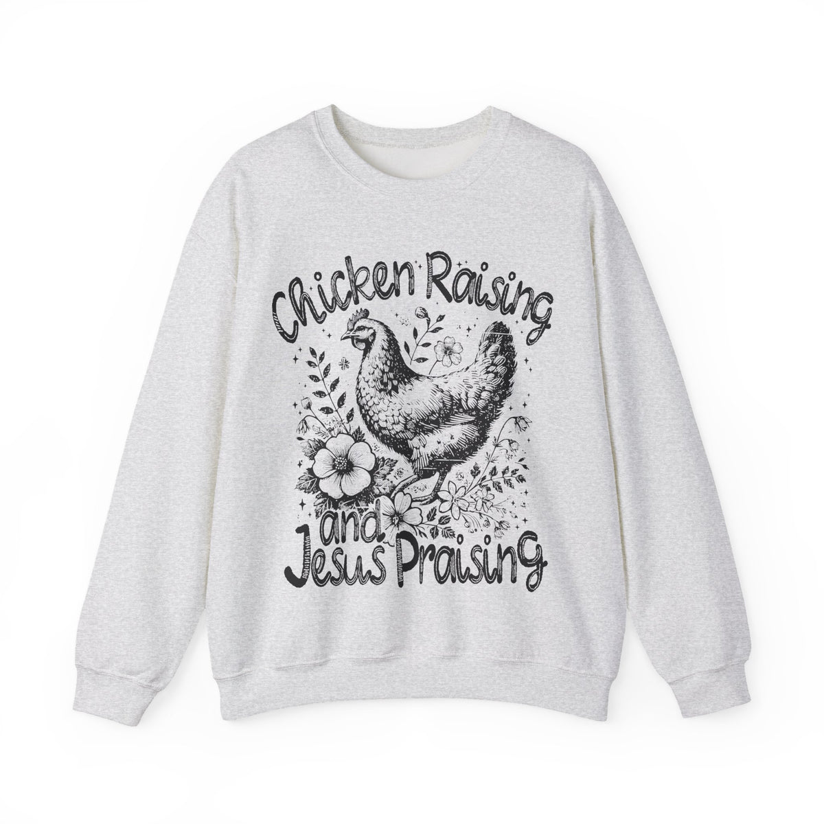 Chicken Raising and Jesus Praising – Gildan Heavy Blend | Trendy Men's and Women’s Soft Sweatshirt. Direct to Garment. Printed & Shipped in the USA. Unisex Sizes.