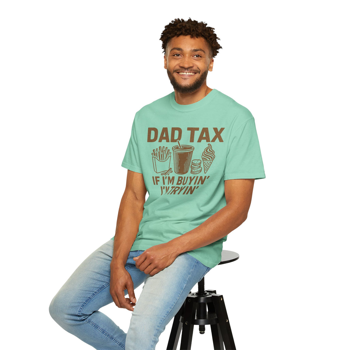 Dad Tax, If I'm Buyin I'm Tryin - Comfort Colors | Trendy Men's T-Shirt. Direct to Garment. Printed & Shipped in the USA. Unisex Sizes.
