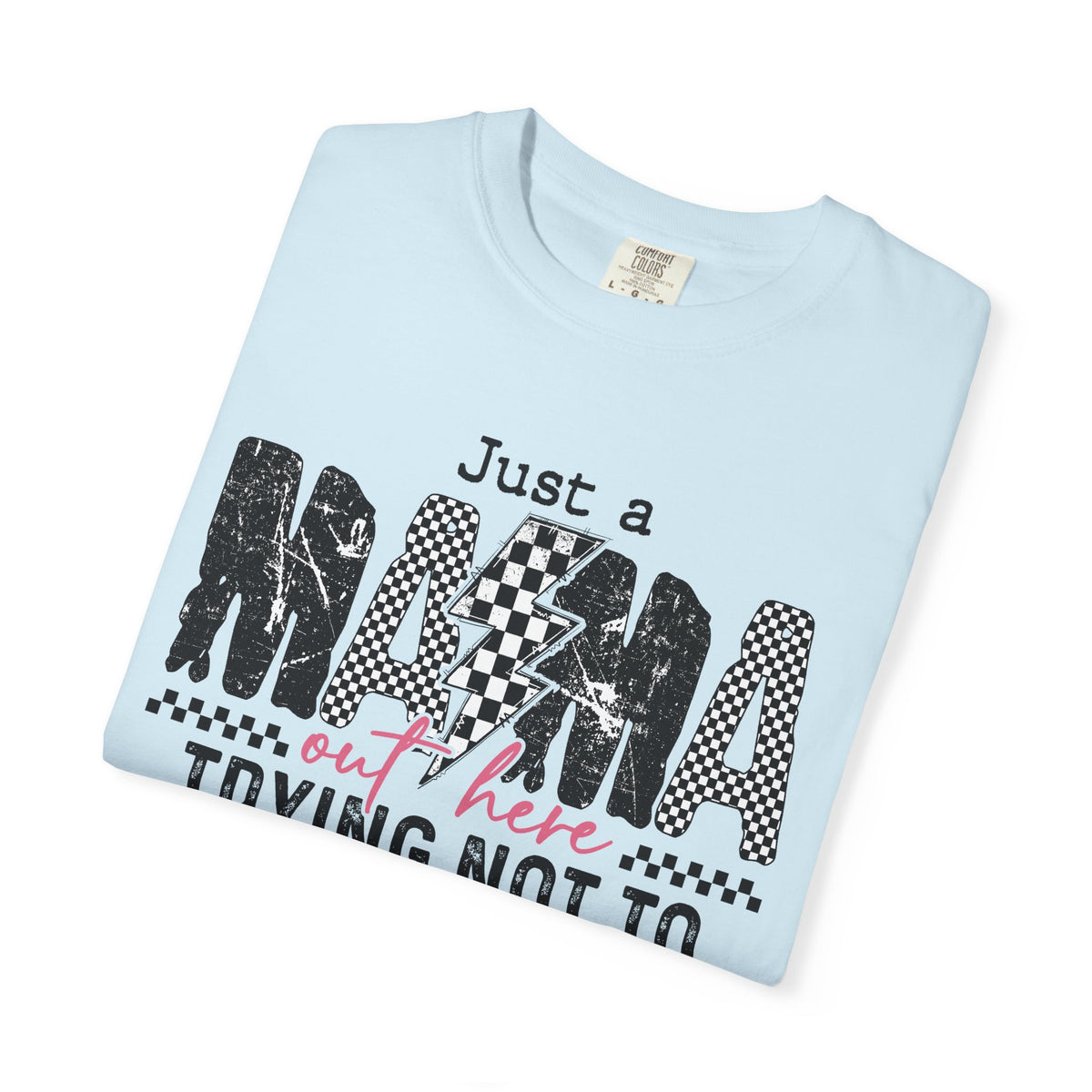 Just a Mama Out Here Trying Not To Raise Assholes - Comfort Colors | Trendy Women's T-Shirt. Direct to Garment. Printed & Shipped in the USA. Unisex Sizes.