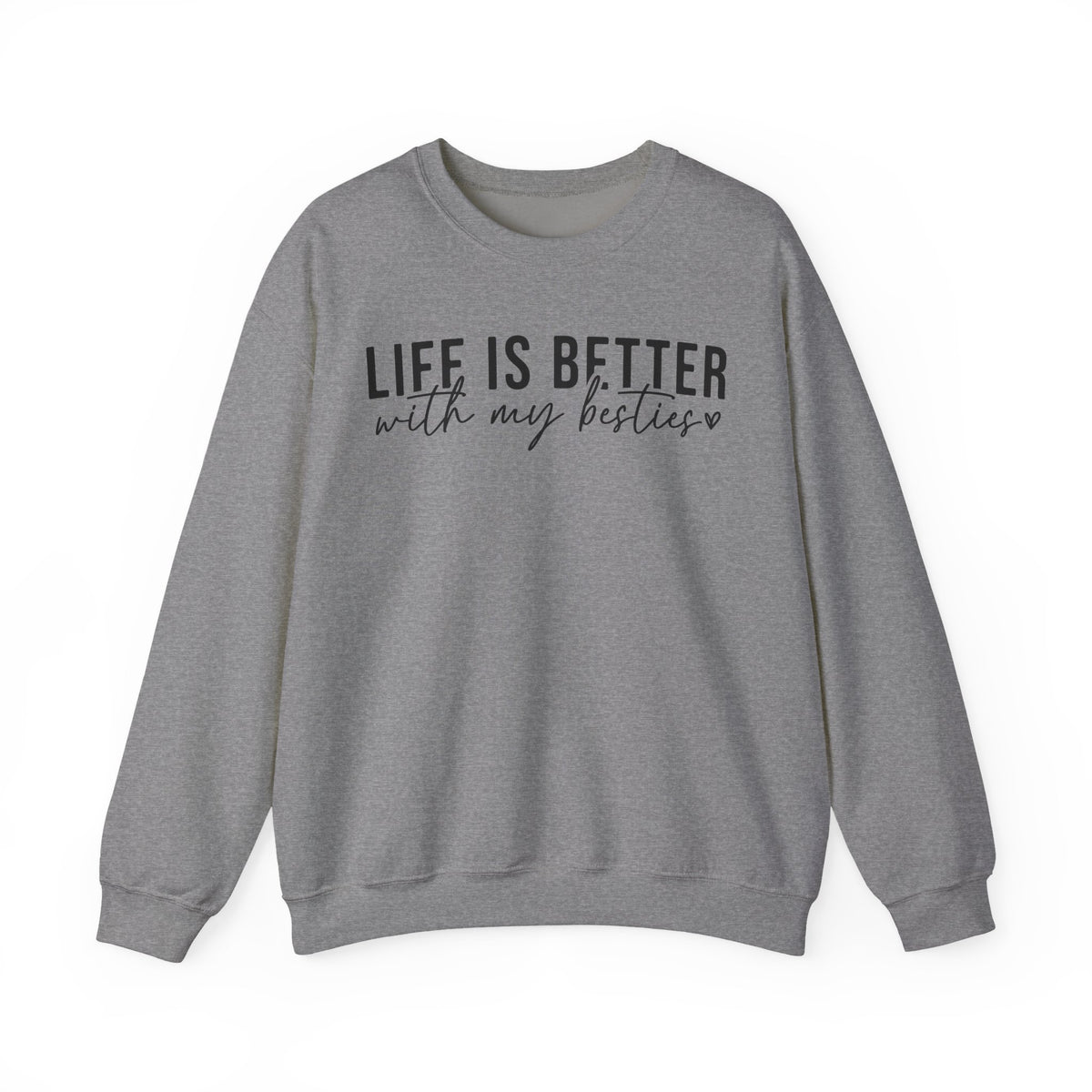 Life is Better With My Besties – Gildan Heavy Blend | Trendy Women’s Soft Sweatshirt. Direct to Garment. Printed & Shipped in the USA. Unisex Sizes.