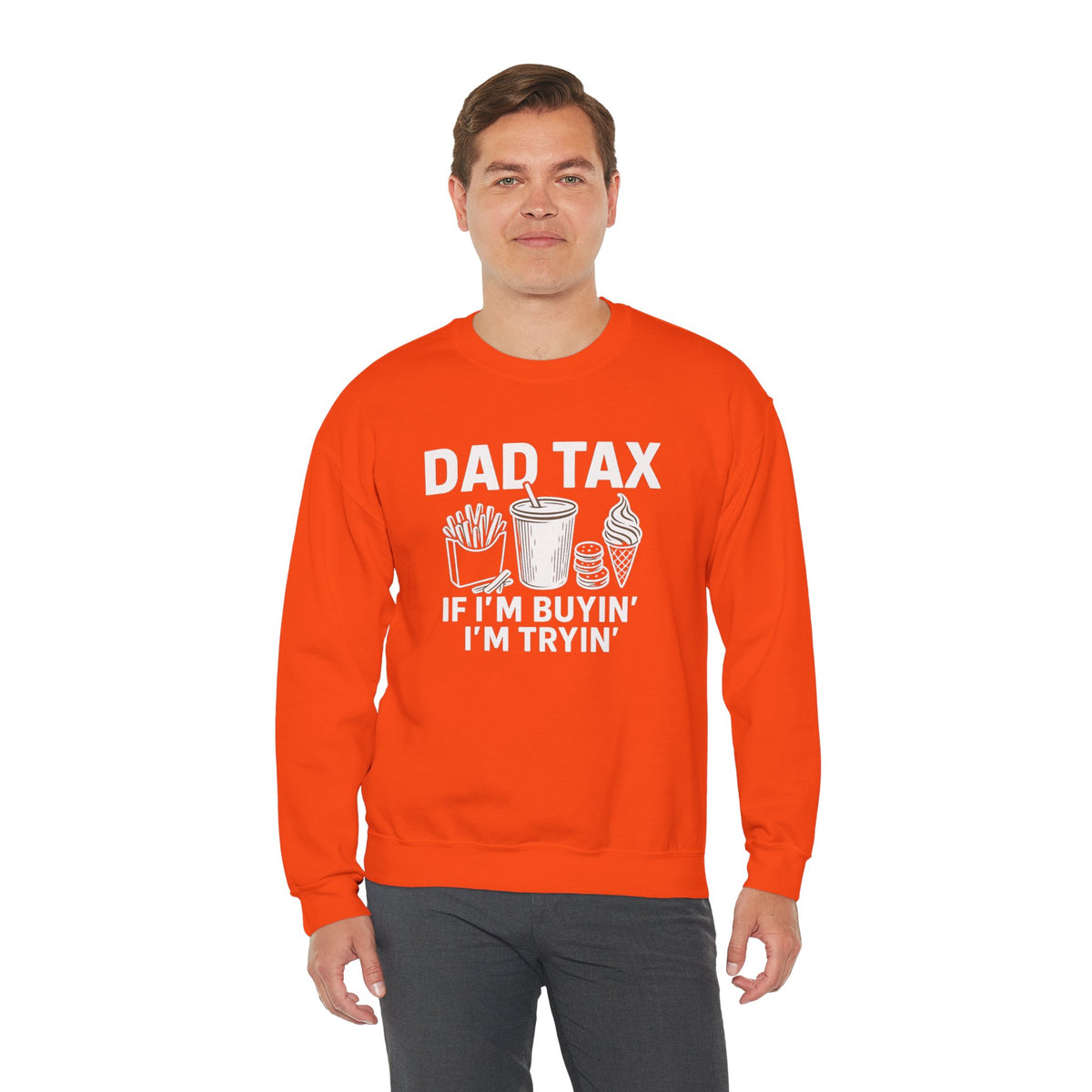 Dad Tax, If I'm Buyin I'm Tryin – Gildan Heavy Blend | Trendy Men's Soft Sweatshirt. Direct to Garment. Printed & Shipped in the USA. Unisex Sizes.