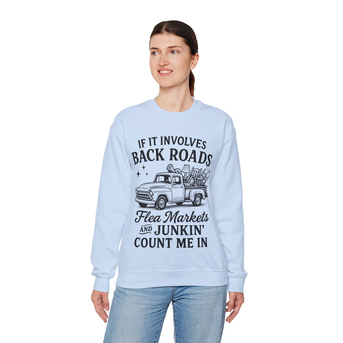 If It Involves Back Roads, Flea Markets and Junkin' Count Me In – Gildan Heavy Blend | Trendy Women’s and Men's Soft Sweatshirt. Direct to Garment. Printed & Shipped in the USA. Unisex Sizes.
