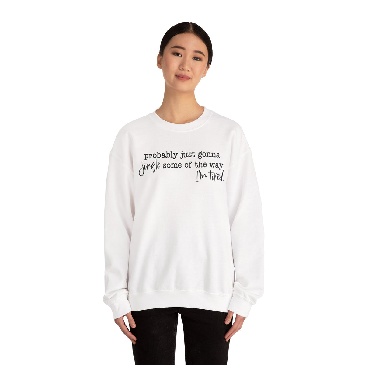 Probably Just Gonna Jingle Some Of The Way I'm Tired – Gildan Heavy Blend | Trendy Men's and Women’s Soft Sweatshirt. Direct to Garment. Printed & Shipped in the USA. Unisex Sizes.