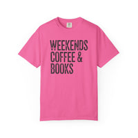 Weekends, Coffee & Books - Comfort Colors | Trendy Women's and Men's T-Shirt. Direct to Garment. Printed & Shipped in the USA. Unisex Sizes.