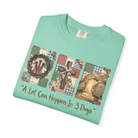A Lot Can Happen in 3 Days - He Is Risen - Comfort Colors | Trendy Women's T-Shirt. Direct to Garment. Printed & Shipped in the USA. Unisex Sizes.