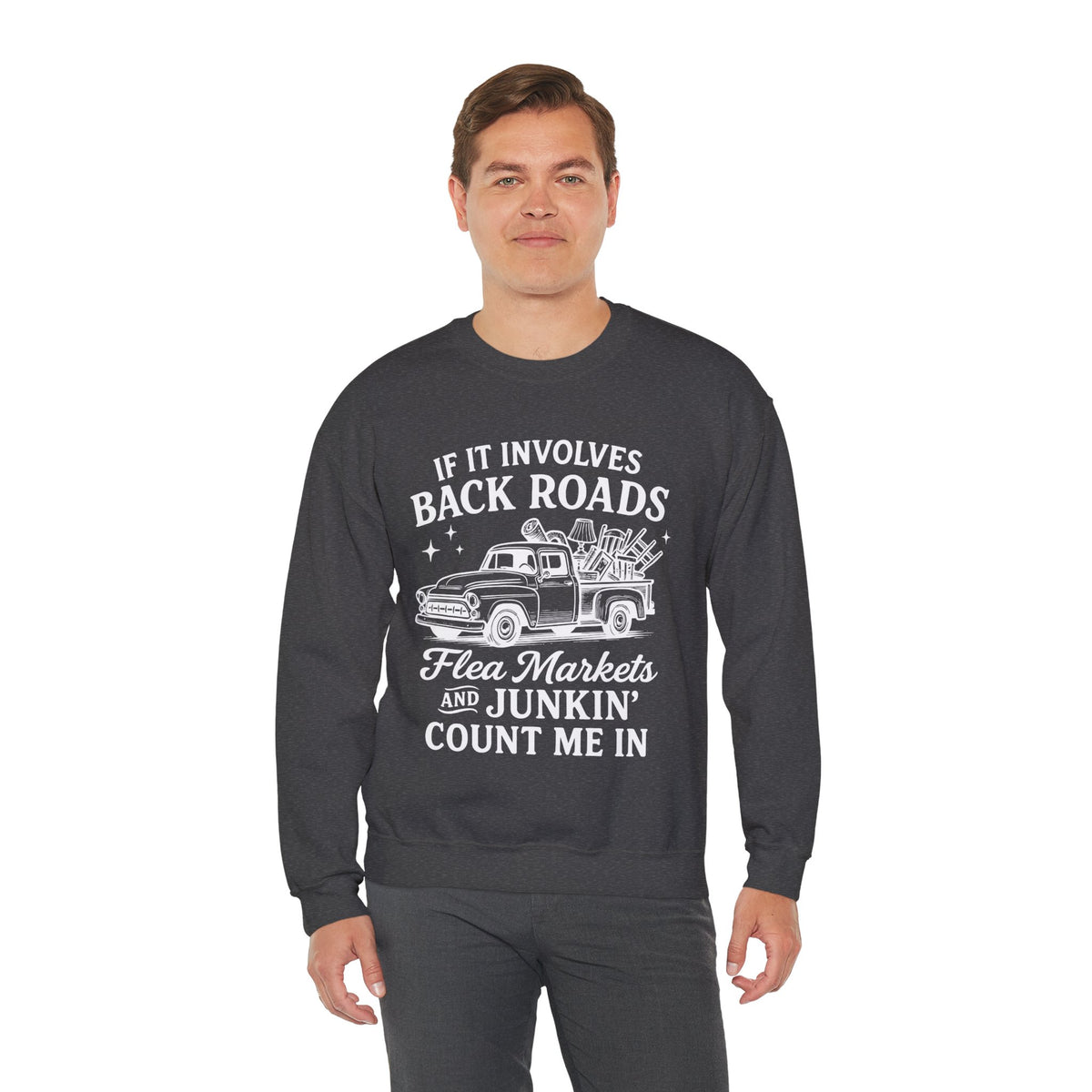 If It Involves Back Roads, Flea Markets and Junkin' Count Me In – Gildan Heavy Blend | Trendy Women’s and Men's Soft Sweatshirt. Direct to Garment. Printed & Shipped in the USA. Unisex Sizes.