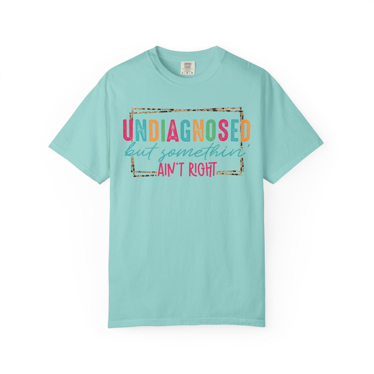 Undiagnosed But Somethin' Ain't Right Funny Mental Health - Comfort Colors | Trendy Women's T-Shirt. Direct to Garment. Printed & Shipped in the USA. Unisex Sizes.