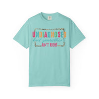 Undiagnosed But Somethin' Ain't Right Funny Mental Health - Comfort Colors | Trendy Women's T-Shirt. Direct to Garment. Printed & Shipped in the USA. Unisex Sizes.