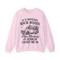If It Involves Back Roads, Flea Markets and Junkin' Count Me In – Gildan Heavy Blend | Trendy Women’s and Men's Soft Sweatshirt. Direct to Garment. Printed & Shipped in the USA. Unisex Sizes.