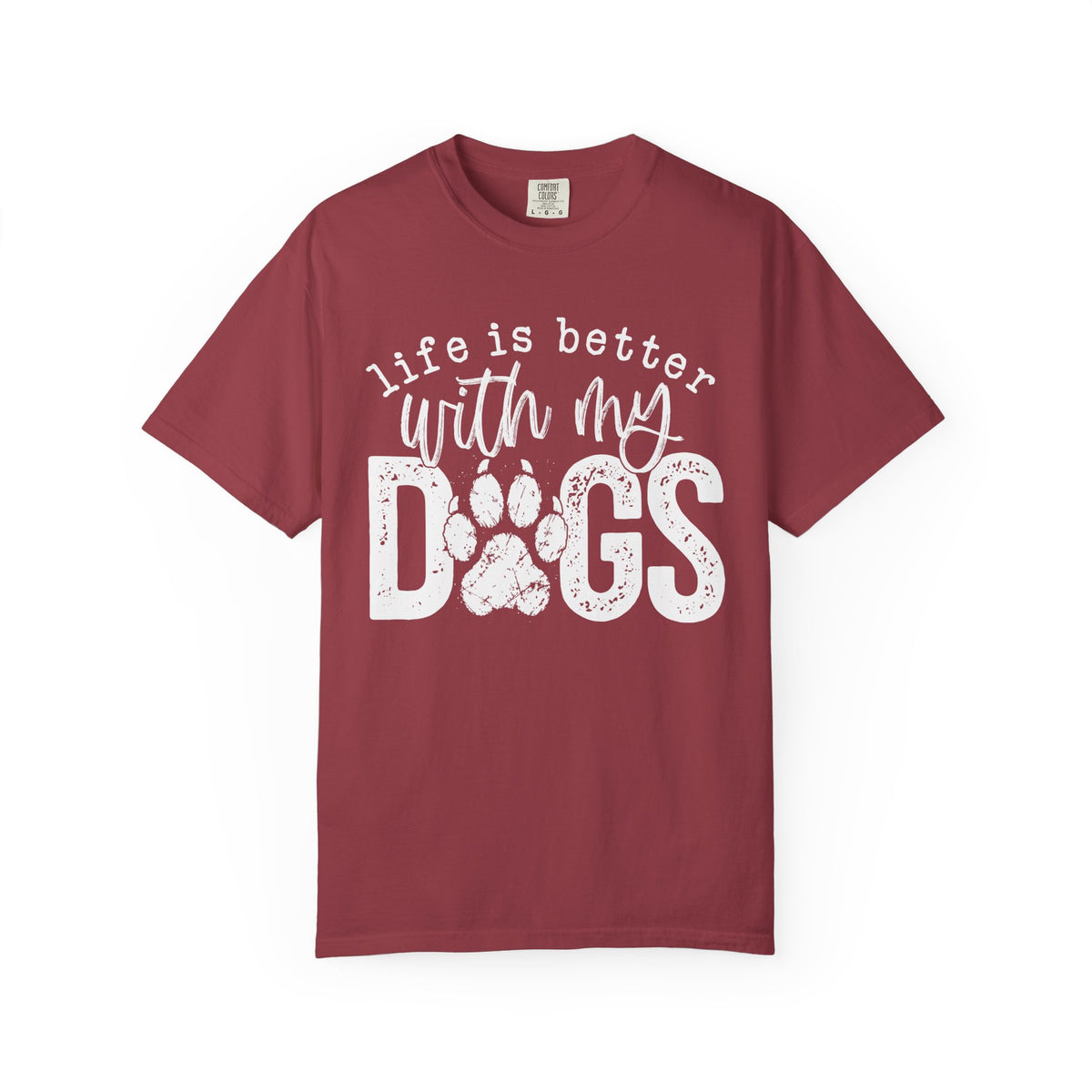 Life Is Better With My Dogs, Distressed - Comfort Colors | Trendy Women's and Men's T-Shirt. Direct to Garment. Printed & Shipped in the USA. Unisex Sizes.