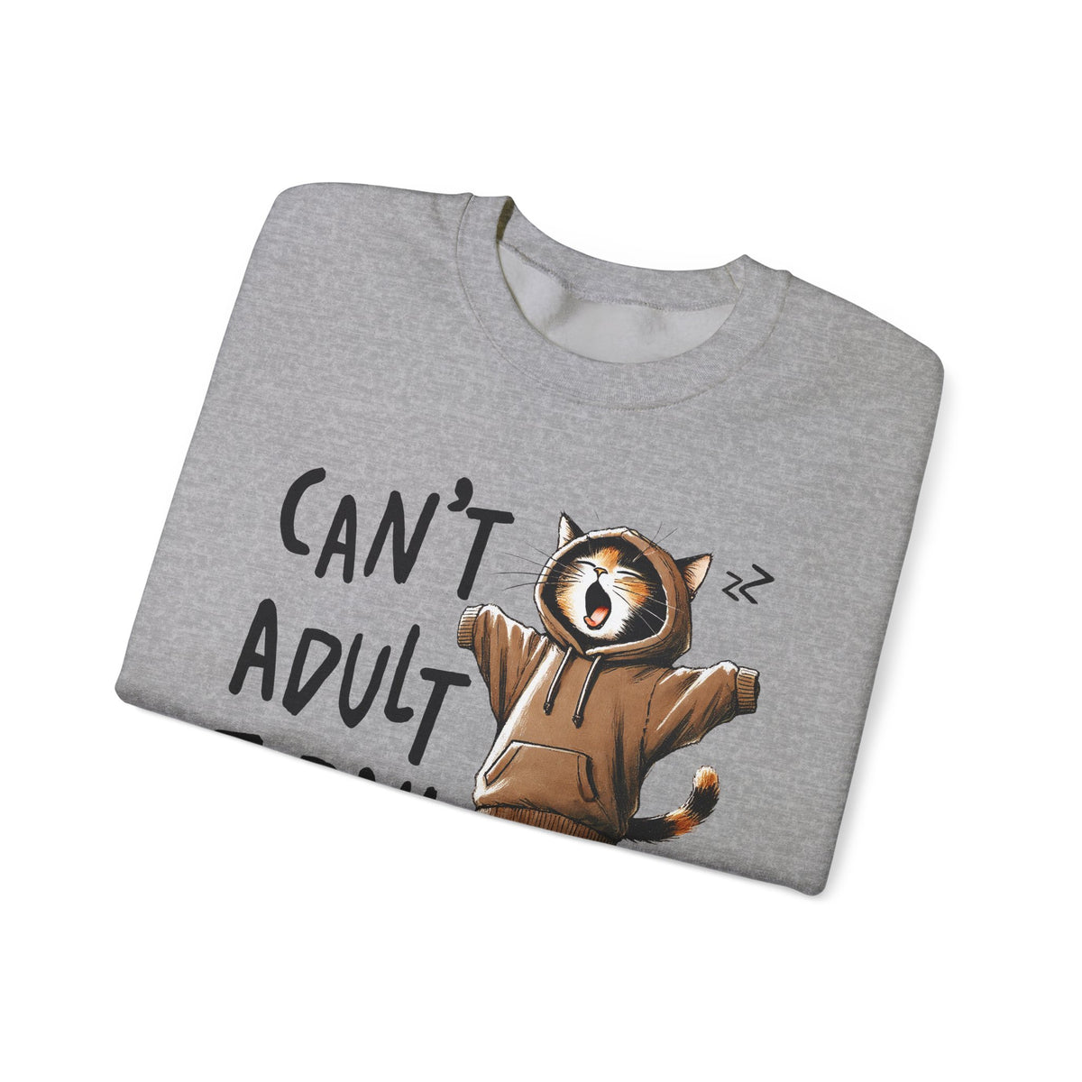 Can’t Adult Today, Cat – Gildan Heavy Blend | Trendy Women’s and Men's Soft Sweatshirt. Direct to Garment. Printed & Shipped in the USA. Unisex Sizes.