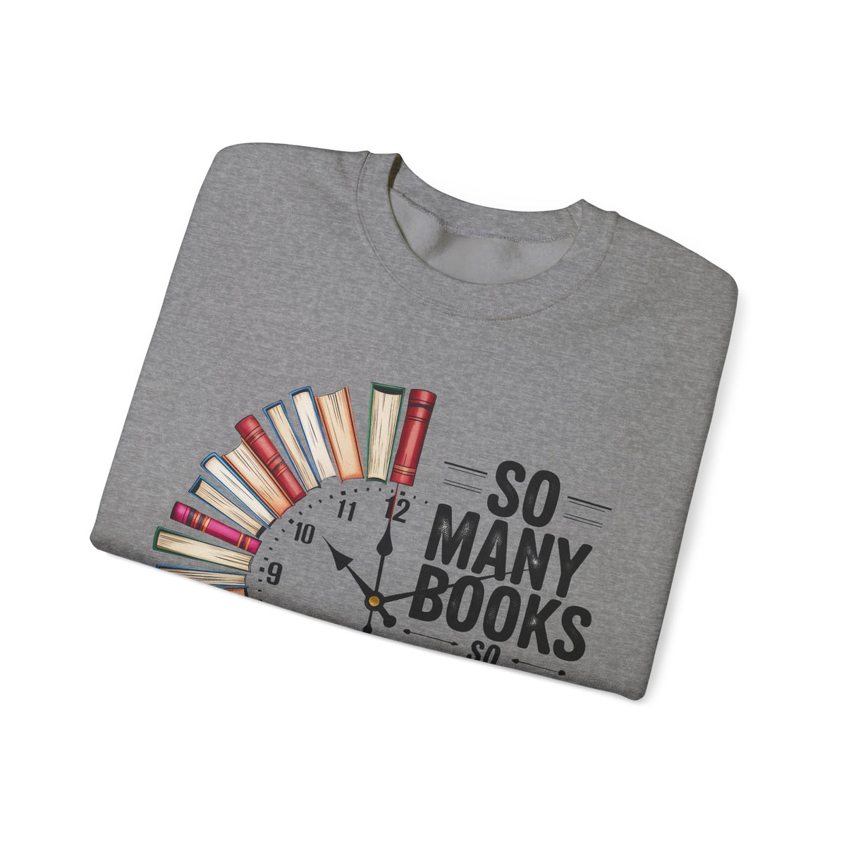 So Many Books So Little Time – Gildan Heavy Blend | Trendy Men's and Women’s Soft Sweatshirt. Direct to Garment. Printed & Shipped in the USA. Unisex Sizes.