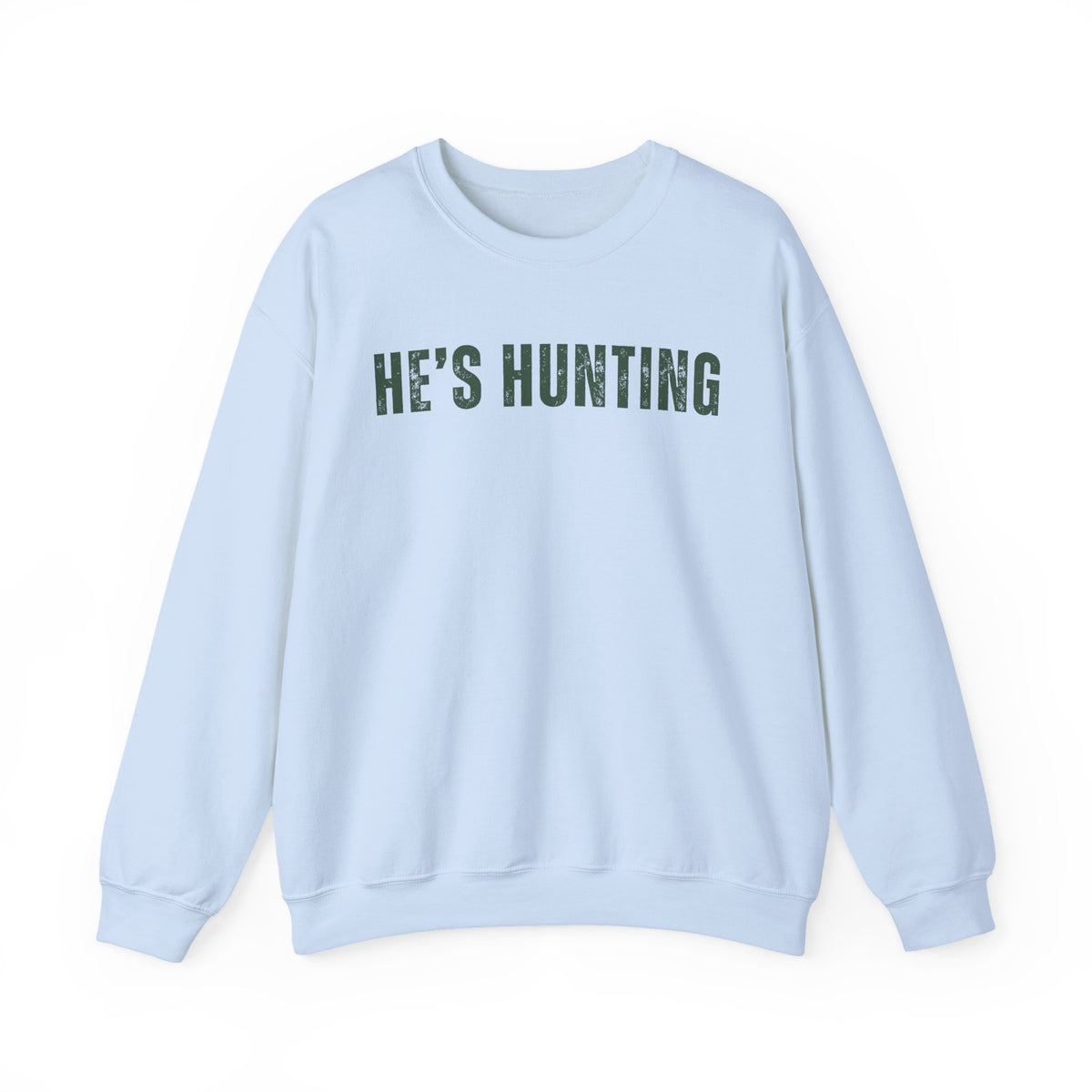 He's Hunting - Distressed – Gildan Heavy Blend | Trendy Women’s Soft Sweatshirt. Direct to Garment. Printed & Shipped in the USA. Unisex Sizes.
