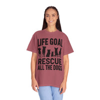 Life Goal Rescue All The Dogs - Comfort Colors | Trendy Unisex T-Shirt. Direct to Garment. Printed & Shipped in the USA. Unisex Sizes.