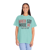 When God Made Me "This'll Be Fun" Christian Faith - Comfort Colors | Trendy Women's T-Shirt. Direct to Garment. Printed & Shipped in the USA. Unisex Sizes.