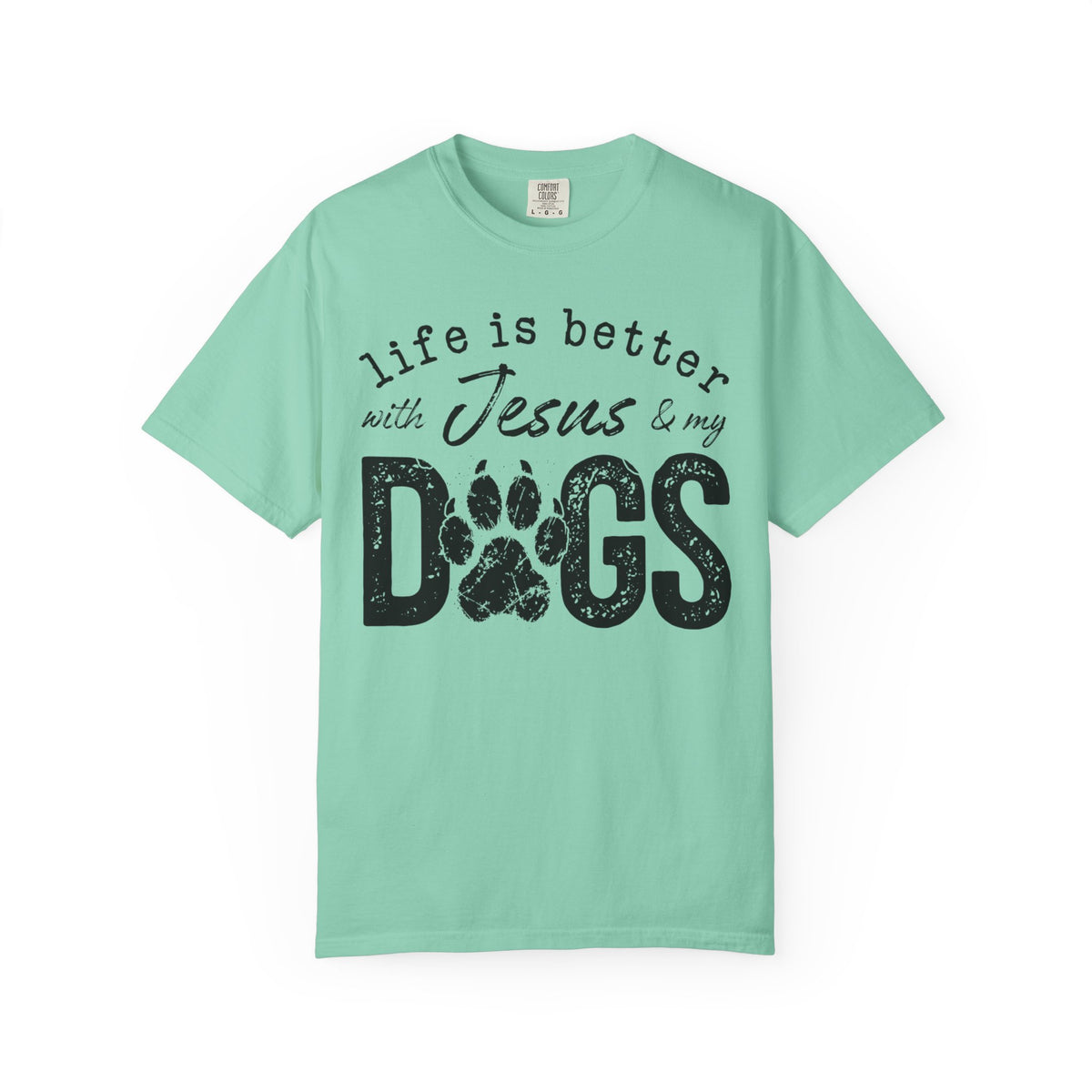 Life is Better With Jesus and My Dogs - Comfort Colors | Trendy Women's and Men's T-Shirt. Direct to Garment. Printed & Shipped in the USA. Unisex Sizes.