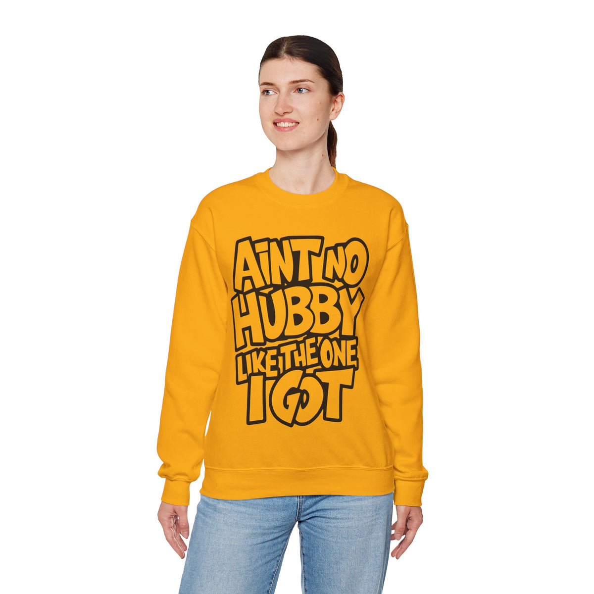 Ain't No Hubby Like The One I Got – Gildan Heavy Blend | Trendy Women’s Soft Sweatshirt. Direct to Garment. Printed & Shipped in the USA. Unisex Sizes.